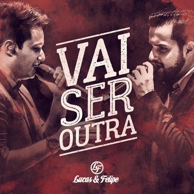 Vai Ser Outra By Lucas & Felipe's cover