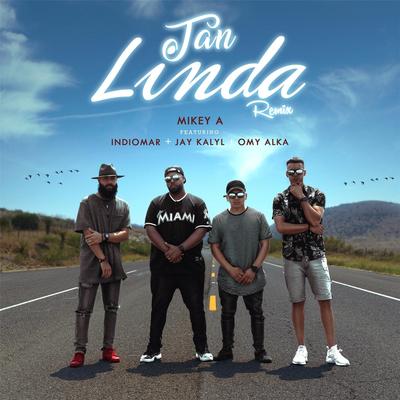 Tan Linda (Remix) [feat. Indiomar, Jay Kalyl & Omy Alka] By Mikey A, Indiomar, Jay Kalyl, Omy Alka's cover
