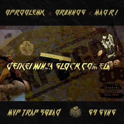 Deixei Minha Glock Com Ela By BProblemx, Brunnog, Maori, Intactoz Corp.'s cover