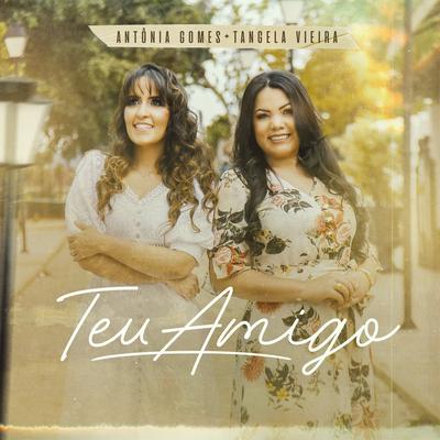 Teu Amigo By Tângela Vieira, Antônia Gomes's cover