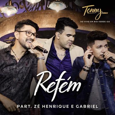 Refém (Ao Vivo) By Tonny Francis, Zé Henrique & Gabriel's cover