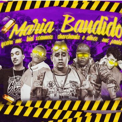 Maria Bandido By MC Faela, Biel XCamoso, Ykaro MC, Shevchenko e Elloco's cover