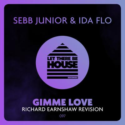 Gimme Love (Richard Earnshaw Revision) By Sebb Junior, IDA fLO, Richard Earnshaw's cover