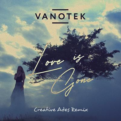 Love Is Gone (Creative Ades Remix) By Vanotek's cover