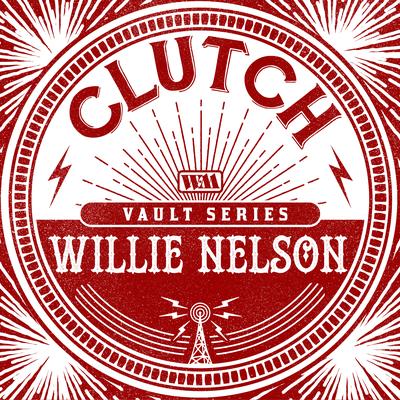 Willie Nelson (The Weathermaker Vault Series) By Clutch's cover