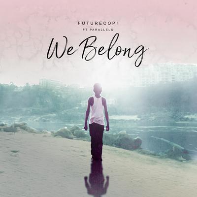 We Belong By Futurecop!, Parallels's cover