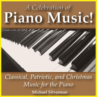 A Celebration of Piano Music: Classical, Patriotic, Christmas Music for the Piano's cover