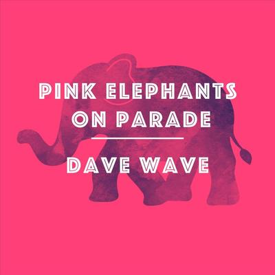 Pink Swingin' Elephants on Parade By Dave Wave's cover