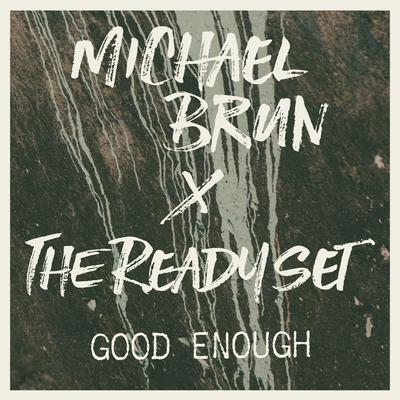 Good Enough (Michael Brun x The Ready Set) By The Ready Set, Michael Brun's cover
