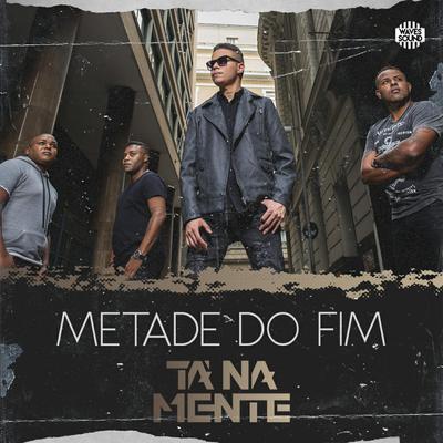 Metade do Fim By Tá Na Mente's cover