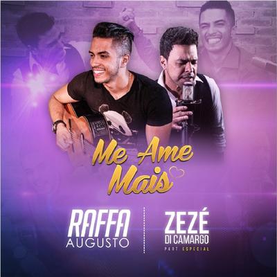 Me Ame Mais By Raffa Augusto, ZeZé Di Camargo's cover