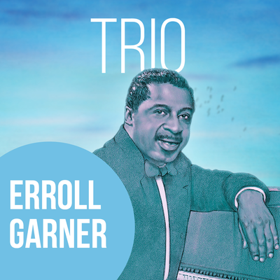 I Can't Give You Anything But Love By Erroll Garner Trio's cover