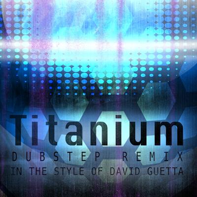 Titanium (Dubstep Remix)(In The Style Of David Guetta)'s cover