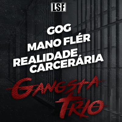 Gangsta Trio By Mano Fler, GOG, Realidade Carcerária's cover