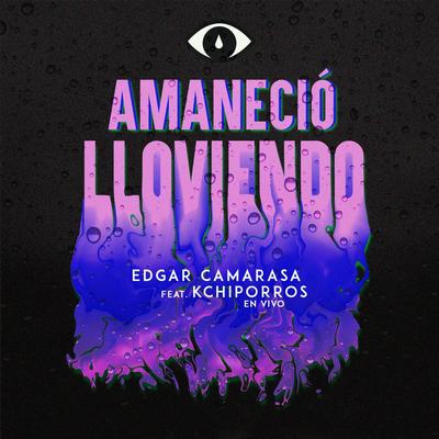Amaneció Lloviendo (En Vivo) [feat. Kchiporros] By Edgar Camarasa, Kchiporros's cover