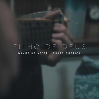 Filho de Deus: Dá-Me de Beber By Filipe Emerick's cover