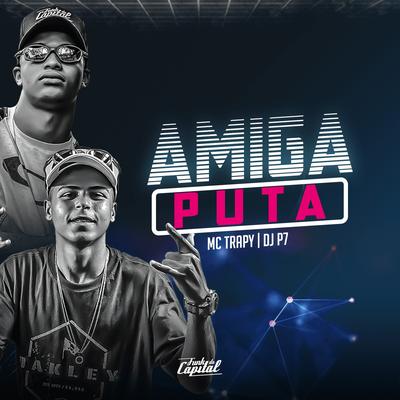 Amiga Puta By DJ P7,  MC Trapy's cover