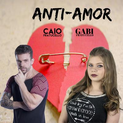 Anti-Amor By Gabi Fratucello, Caio Fratucello's cover