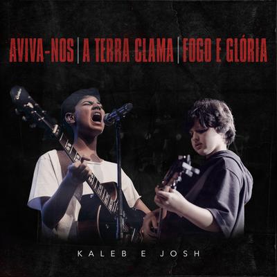 Aviva-Nos / A Terra Clama / Fogo e Glória By Kaleb e Josh's cover