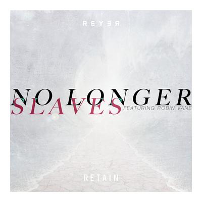 No Longer Slaves (Reyer & Retain Remix) By Robin Vane, Reyer, Retain's cover