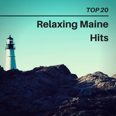 Top 20 Relaxing Maine Hits's cover