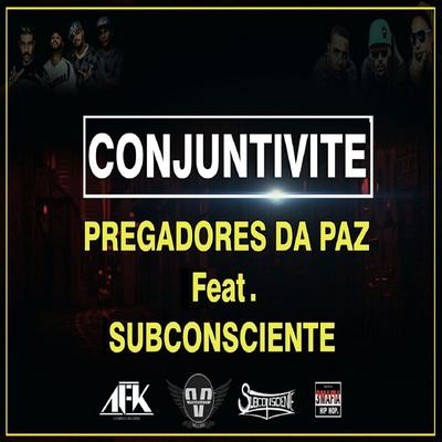 Conjuntivite By Pregadores da Paz, Subconsciente's cover