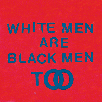 White Men Are Black Men Too's cover