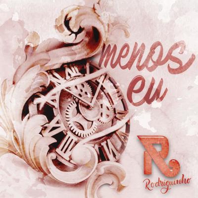 Menos Eu By Rodriguinho's cover