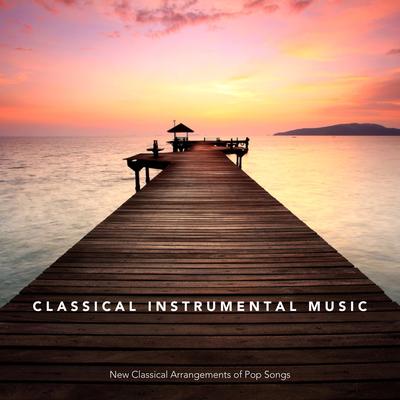 Classical Instrumental Music: New Classical Arrangements of Pop Songs's cover