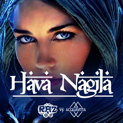 Hava Nagila (Original Mix) By RAZ, Acquavitta's cover