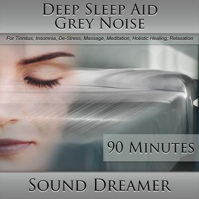 Grey Noise (Deep Sleep Aid) [For Tinnitus, Insomnia, De-Stress, Massage, Meditation, Holistic Healing, Relaxation] [90 Minutes]'s cover