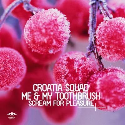Scream for Pleasure (Original Mix) By Croatia Squad, Me & My Toothbrush's cover