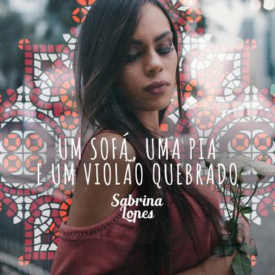 Um Sofá, uma Pia e um Violão Quebrado (Ao Vivo) By Sabrina Lopes's cover