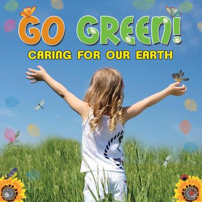 Go Green! Caring for Our Earth's cover