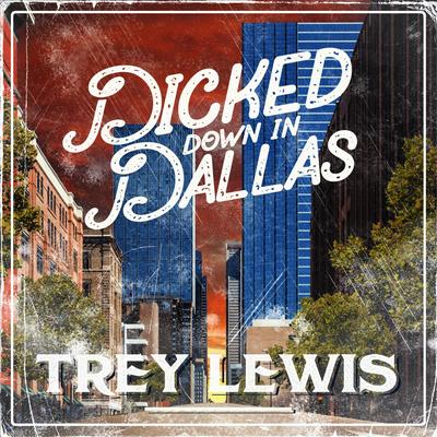 Dicked Down in Dallas By Trey Lewis's cover