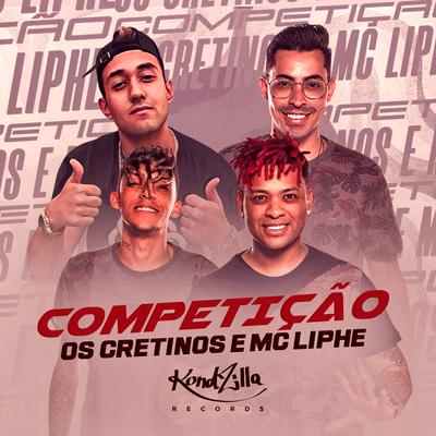 Competição By Os Cretinos, MC Liphe's cover