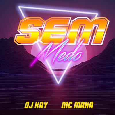 Sem Medo By Mc Maha, Dj Kay's cover