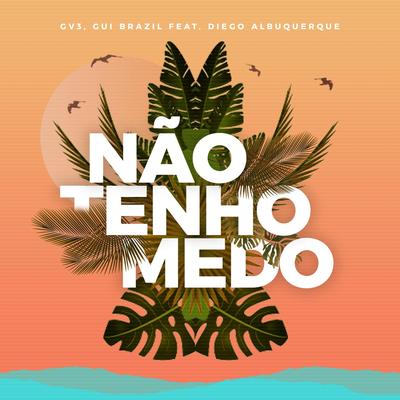 Não Tenho Medo (feat. Diego Albuquerque) By GV3, Gui Brazil, Diego Albuquerque's cover