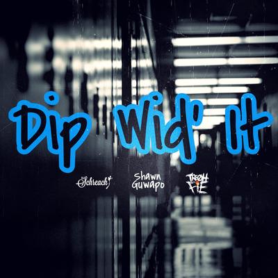 Dip Wid It By Tre Oh Fie, Dj Schreach, Shawn Guwapo's cover