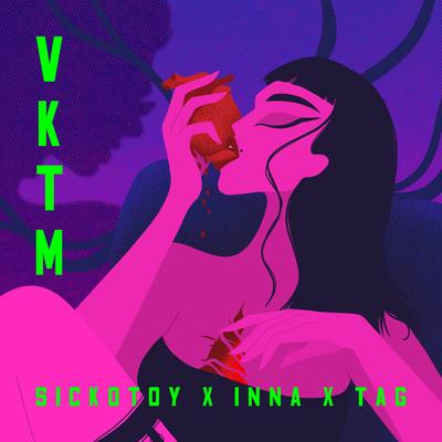 VKTM By SICKOTOY, INNA, TAG's cover