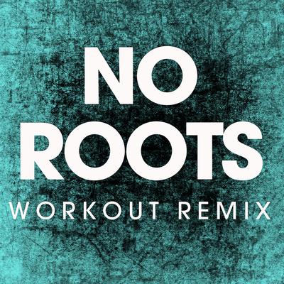 No Roots (Workout Remix) By Power Music Workout's cover