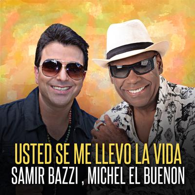 Usted Se Me Llevo la Vida By Samir Bazzi, Michel el Buenón's cover