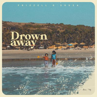 Drown Away By Frizzell D'souza's cover