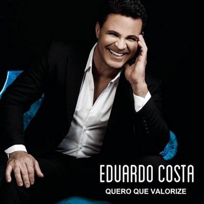Quero Que Valorize By Eduardo Costa's cover