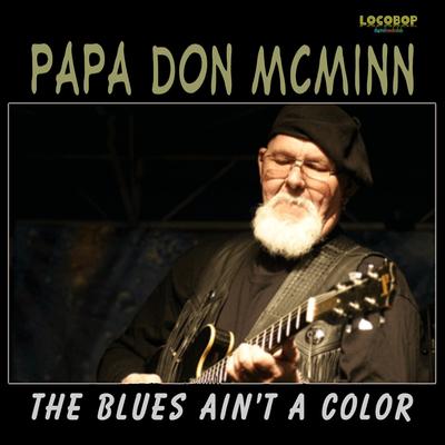 Blues Ain't a Color By Papa Don McMinn's cover