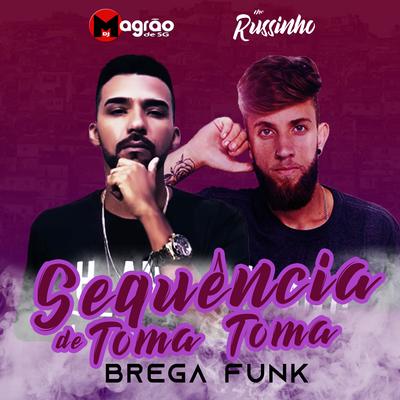Sequência de Toma Toma (Brega Funk) By DJ Magrão de SG, Mc Russinho's cover