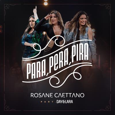 Para, Pera, Pira (Ao Vivo) By Rosane Caettano, Day e Lara's cover