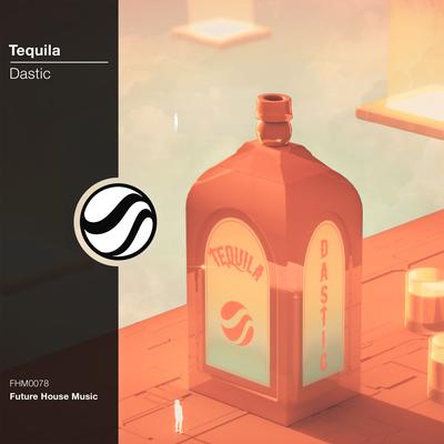 Tequila (Original Mix) By Dastic's cover
