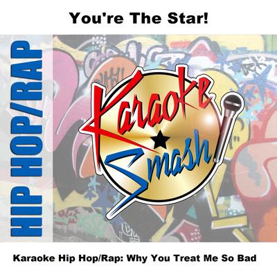 Karaoke Hip Hop/Rap: Why You Treat Me So Bad's cover