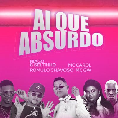 Ai Que Absurdo (feat. MC GW & MC Carol) By Mc Gw, Mc Carol, Niago e Seltinho, Rômulo Chavoso's cover